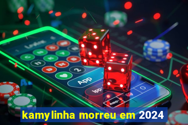 kamylinha morreu em 2024